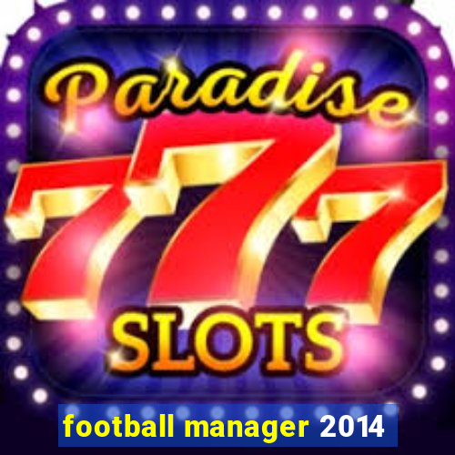 football manager 2014